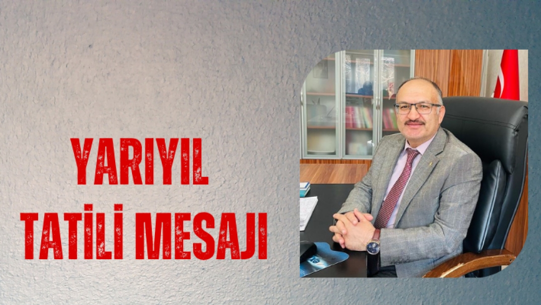 2024 - 2025 ÖĞRETİM YILI YARI YIL TATİLİ MESAJI